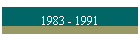 1983 - 1991