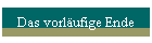 Das vorl�ufige Ende
